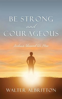 Be Strong and Courageous: Joshua Showed Us How - Albritton, Walter