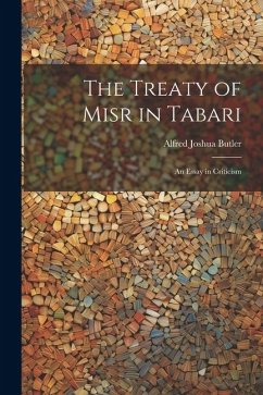 The Treaty of Misr in Tabari: An Essay in Criticism - Joshua, Butler Alfred