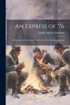 An Express of '76: A Chronicle of the Town of York in the War for Independence - Hubbard, Lindley Murray