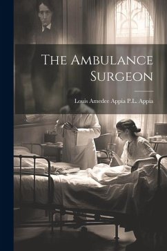 The Ambulance Surgeon - Appia, Louis Amedee Appia P. L.