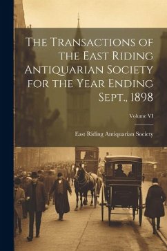 The Transactions of the East Riding Antiquarian Society for the Year Ending Sept., 1898; Volume VI - Riding Antiquarian Society, East