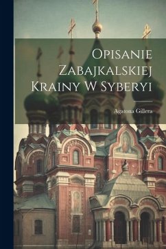 Opisanie Zabajkalskiej Krainy w Syberyi - Gillera, Agatona