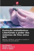 Evolução endodôntica: Libertando o poder dos sistemas de lima única NiTi