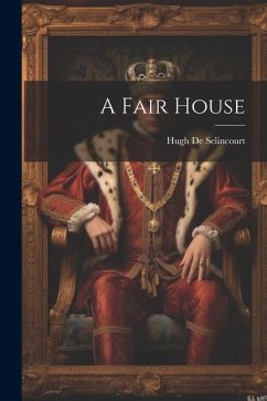A Fair House - Selincourt, Hugh De