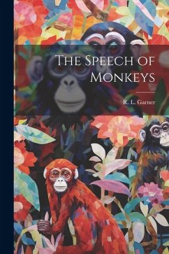 The Speech of Monkeys - Garner, R. L.