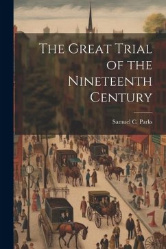 The Great Trial of the Nineteenth Century - Parks, Samuel C.