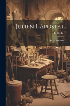 Julien L'Apostat: Étude Historique - Cochet, E.