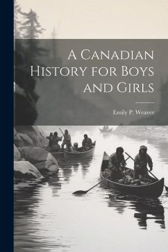 A Canadian History for Boys and Girls - Weaver, Emily Poynton