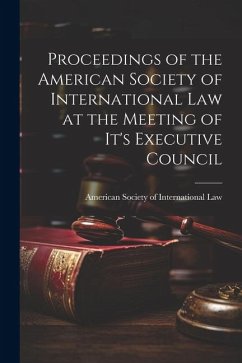 Proceedings of the American Society of International Law at the Meeting of it's Executive Council - Society of International Law, American