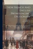 New French And English Pronouncing Dictionary: On The Basis Of Nugent's, With Many New Words In General Use ... To Which Are Prefixed, Principles Of F