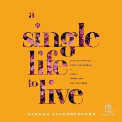 A Single Life to Live: Stop Waiting for Your Life to Begin and Thrive Where God Has You Today - Schermerhorn, Hannah