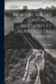 Mémoire sur les Colonies Militaires et Agricoles des Chinois