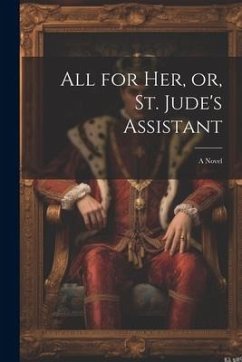 All for her, or, St. Jude's Assistant - Anonymous