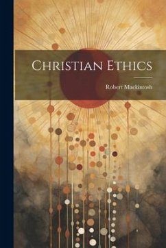 Christian Ethics - Mackintosh, Robert