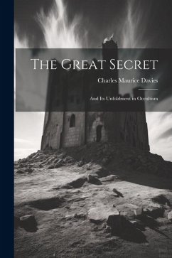 The Great Secret: And its Unfoldment in Occultism - Maurice, Davies Charles