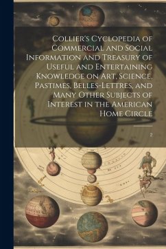 Collier's Cyclopedia of Commercial and Social Information and Treasury of Useful and Entertaining Knowledge on art, Science, Pastimes, Belles-lettres, - Anonymous