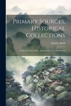 Primary Sources, Historical Collections: Chinese Poems, With a Foreword by T. S. Wentworth - Budd, Charles