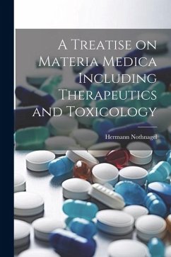 A Treatise on Materia Medica Including Therapeutics and Toxicology - Nothnagel, Hermann