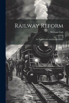 Railway Reform: Its Importance and Rracticability - Galt, William
