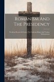 Romanism And The Presidency: President Roosevelt's Letter, The Lutheran Reply And Various Indorsements