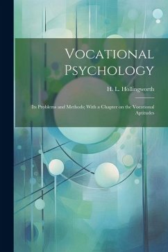 Vocational Psychology: Its Problems and Methods; With a Chapter on the Vocational Aptitudes - Hollingworth, H. L.