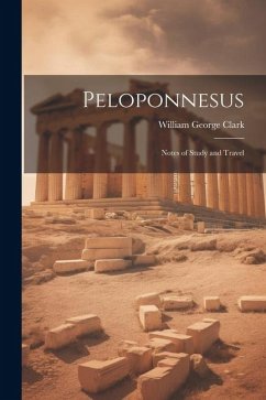 Peloponnesus: Notes of Study and Travel - Clark, William George