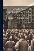 Unemployment Insurance, a Study of Schemes of Assisted Insurance; a Record of Research