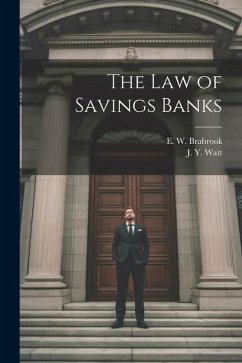 The Law of Savings Banks - Brabrook, E. W.; Watt, J. Y.