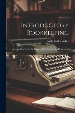 Introductory Bookkeeping: Arranged for Use in the Classes of the Commercial Department - Weber, Fred Charles