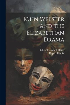 John Webster and the Elizabethan Drama - Brooke, Rupert; Marsh, Edward Howard