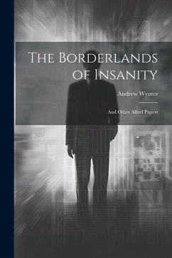 The Borderlands of Insanity: And Other Allied Papers - Wynter, Andrew