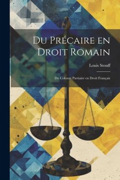 Du Précaire en Droit Romain: Du Colonat Partiaire en Droit Français - Stouff, Louis