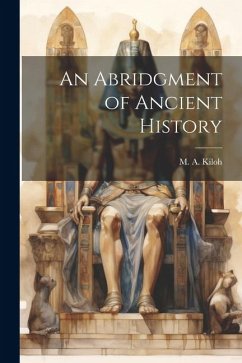 An Abridgment of Ancient History - Kiloh, M. A.