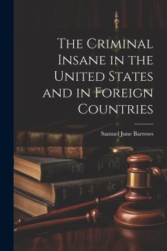 The Criminal Insane in the United States and in Foreign Countries - Barrows, Samuel June