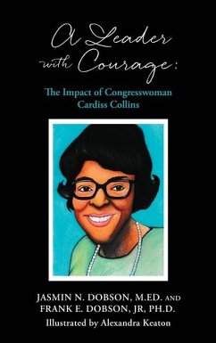 A Leader with Courage: The Impact of Congresswoman Cardiss Collins - Dobson, Frank E.; Dobson M. Ed, Jasmin N.