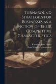 Turnaround Strategies for Businesses as a Function of Their Competitive Characteristics