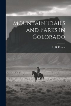 Mountain Trails and Parks in Colorado - France, L. B.