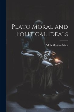 Plato Moral and Political Ideals - Adam, Adela Marion