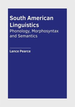 South American Linguistics: Phonology, Morphosyntax and Semantics