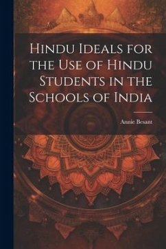 Hindu Ideals for the use of Hindu Students in the Schools of India - Besant, Annie