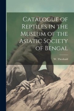 Catalogue of Reptiles in the Museum of the Asiatic Society of Bengal - (William), Theobald W.