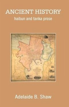 Ancient History: haibun and tanka prose - Shaw, Adelaide B.