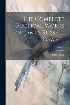 The Complete Poetical Works of James Russell Lowell; Volume 1 - Lowell, James