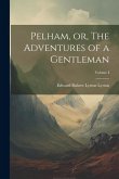 Pelham, or, The Adventures of a Gentleman; Volume I