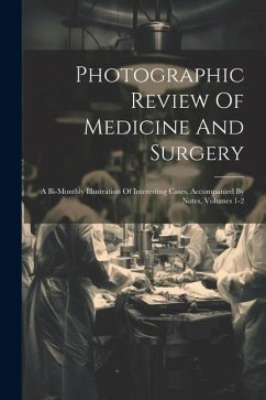 Photographic Review Of Medicine And Surgery: A Bi-monthly Illustration Of Interesting Cases, Accompanied By Notes, Volumes 1-2 - Anonymous