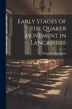 Early Stages of the Quaker Movement in Lancashire - Nightingale, Benjamin