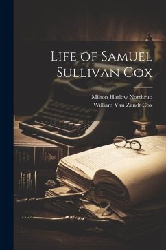 Life of Samuel Sullivan Cox - Cox, William Van Zandt; Northrup, Milton Harlow
