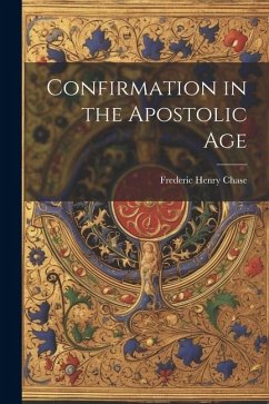 Confirmation in the Apostolic Age - Chase, Frederic Henry