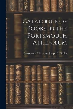 Catalogue of Books in the Portsmouth Athenæum - Athenæum (Portsmouth, N. H. ). Joseph S.