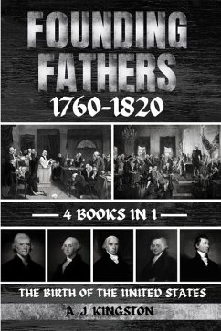 Founding Fathers 1760-1820: The Birth Of The United States - Kingston, A. J.